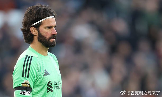 阿利森五月初复出利物浦激活续约至2027年选项门